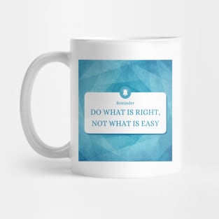 Do what is right not what is Mug